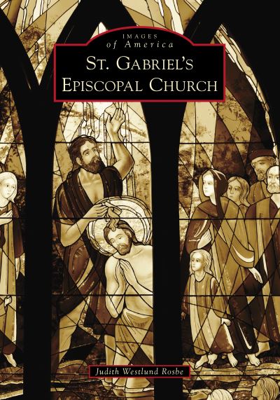 St. Gabriel's Episcopal Church - Judith Westlund Rosbe - Bücher - Arcadia Publishing (SC) - 9781467106511 - 29. März 2021