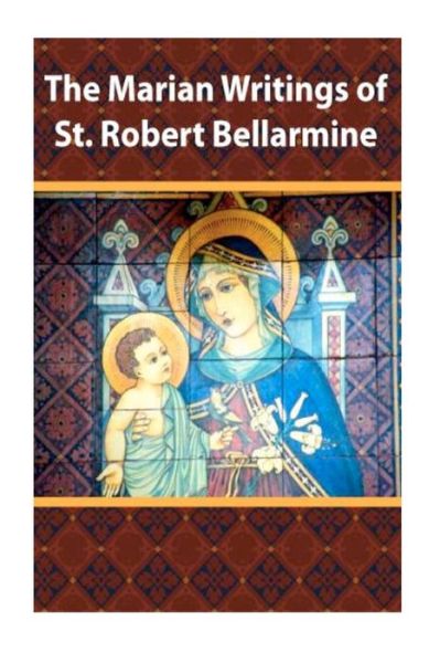 Cover for St. Robert Bellarmine · The Marian Writings of St. Robert Bellarmine (Paperback Book) (2012)