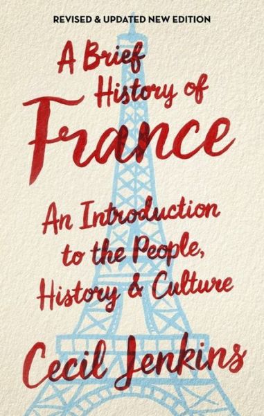 A Brief History of France, Revised and Updated - Brief Histories - Cecil Jenkins - Książki - Little, Brown Book Group - 9781472139511 - 13 lipca 2017