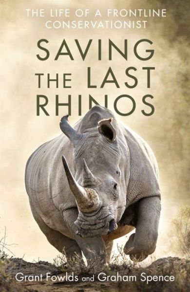 Cover for Grant Fowlds · Saving the Last Rhinos: One Man's Fight to Save Africa's Endangered Animals (Paperback Book) (2021)