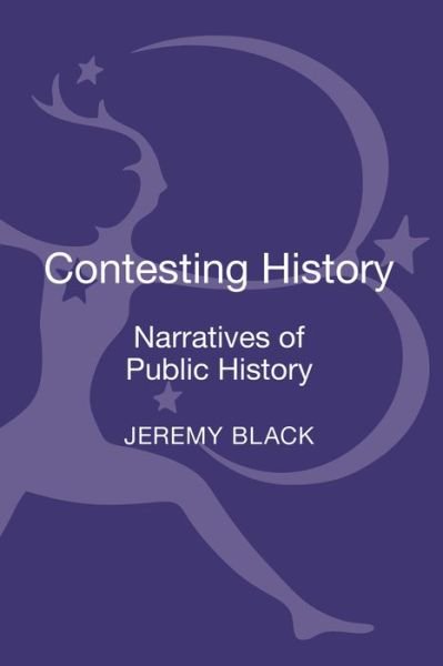 Cover for Black, Jeremy (University of Exeter, UK) · Contesting History: Narratives of Public History (Hardcover bog) (2014)