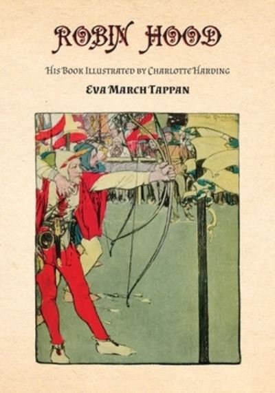 Robin Hood - His Book - Illustrated by Charlotte Harding - Eva March Tappan - Bøker - Read Books - 9781473330511 - 19. mai 2016