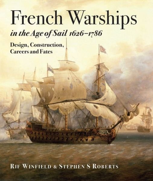 French Warships in the Age of Sail 1626 - 1786 - Rif Winfield - Books - Pen & Sword Books Ltd - 9781473893511 - October 25, 2017
