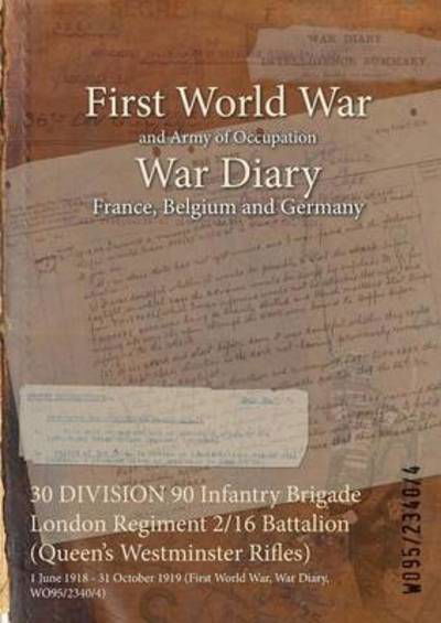 30 DIVISION 90 Infantry Brigade London Regiment 2/16 Battalion (Queen's Westminster Rifles) - Wo95/2340/4 - Books - Naval & Military Press - 9781474515511 - July 25, 2015