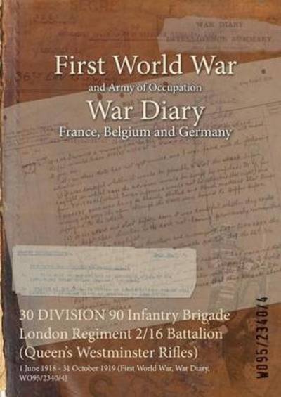 Wo95/2340/4 · 30 DIVISION 90 Infantry Brigade London Regiment 2/16 Battalion (Queen's Westminster Rifles) (Paperback Book) (2015)