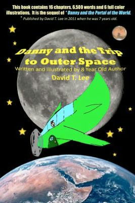 Cover for Infomages Publishing · Danny and the Trip to Outer Space: This Book is Written and Illustrated by 8 Year Old Author, David T. Lee.  It Contains 16 Chapters, 6,500 Words and ... Adventures of Danny Hoopenbiller) (Volume 2) (Paperback Book) (2012)