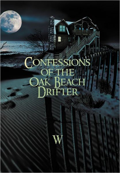 Confessions of the Oak Beach Drifter - W - Books - Xlibris - 9781479718511 - October 4, 2012