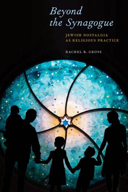 Cover for Rachel B. Gross · Beyond the Synagogue: Jewish Nostalgia as Religious Practice - North American Religions (Paperback Book) (2022)