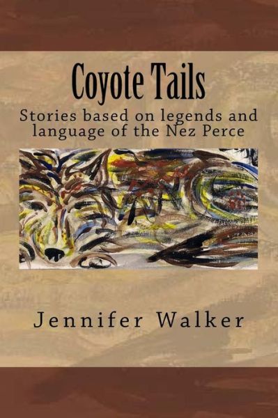 Cover for Jennifer Walker · Coyote Tails: Legends of the Nez Perce People (Paperback Book) (2012)