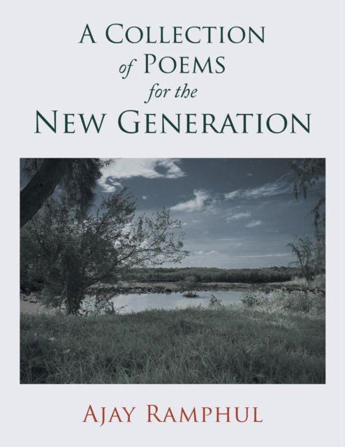A Collection Of Poems For The New Generation - Ajay Ramphul - Books - Partridge India - 9781482873511 - June 2, 2016