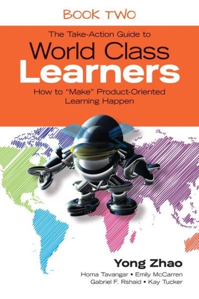 Cover for Yong Zhao · The Take-Action Guide to World Class Learners Book 2: How to &quot;Make&quot; Product-Oriented Learning Happen (Paperback Book) (2016)