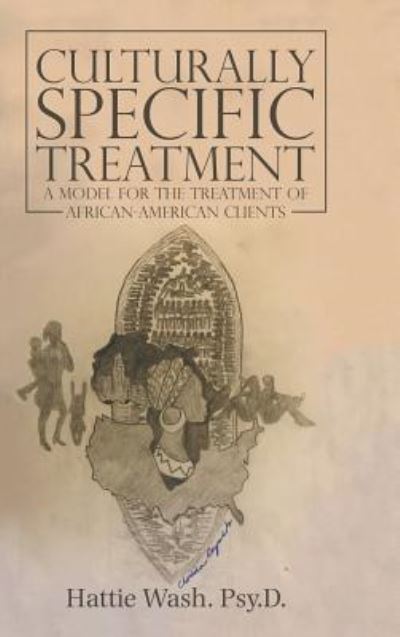 Cover for Hattie Wash Psy D · Culturally Specific Treatment: A Model for the Treatment of African-American Clients (Hardcover Book) (2018)