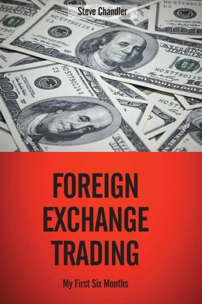 Cover for Steve Chandler · Foreign Exchange Trading: My First Six Months (Taschenbuch) (2013)