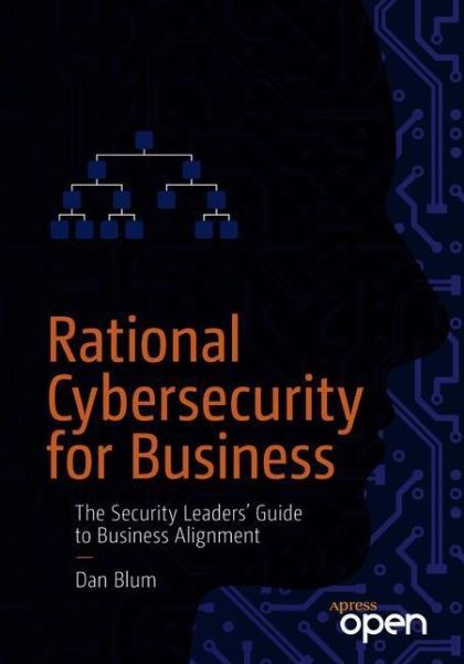 Cover for Dan Blum · Rational Cybersecurity for Business: The Security Leaders' Guide to Business Alignment (Paperback Book) [1st edition] (2020)