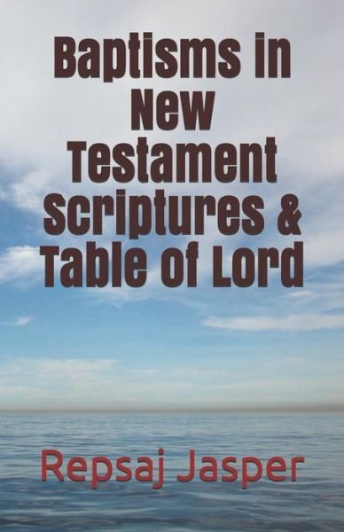 Cover for Repsaj Jasper · Baptisms in New Testament Scriptures &amp; Table of Lord (Pocketbok) (2013)