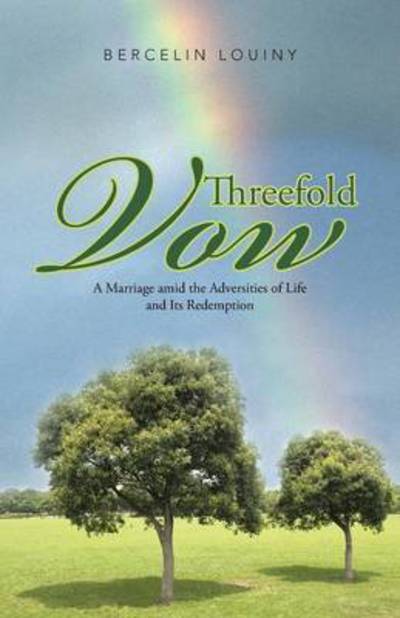 Cover for Bercelin Louiny · Threefold Vow: a Marriage Amid the Adversities of Life and Its Redemption (Paperback Book) (2013)