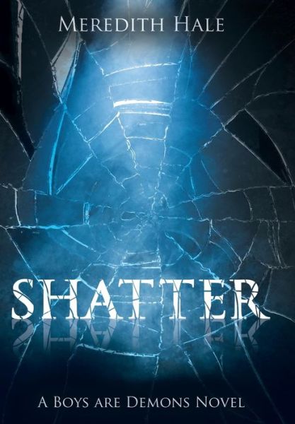 Meredith Hale · Shatter: the Boys Are Demons Series (Hardcover Book) (2015)