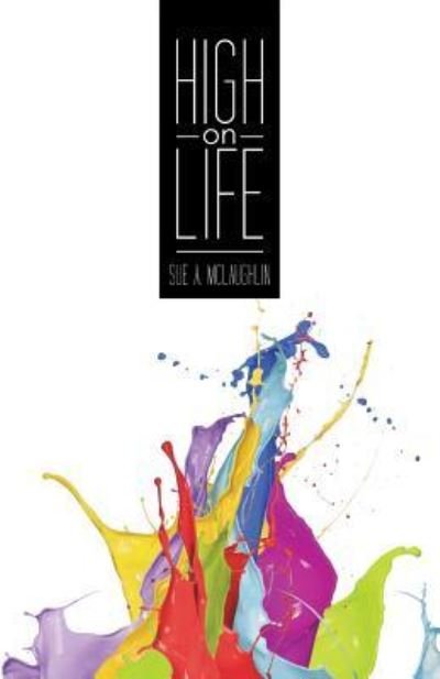 Cover for Sue a McLaughlin · High on Life (Paperback Book) (2016)
