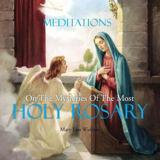 Cover for Mary Lou Widmer · Meditations on the Mysteries of the Most Holy Rosary (Pocketbok) (2014)