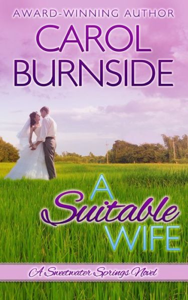 A Suitable Wife: (A Sweetwater Springs Novel) - Sweetwater Springs - Carol Burnside - Książki - Createspace Independent Publishing Platf - 9781496085511 - 14 maja 2014