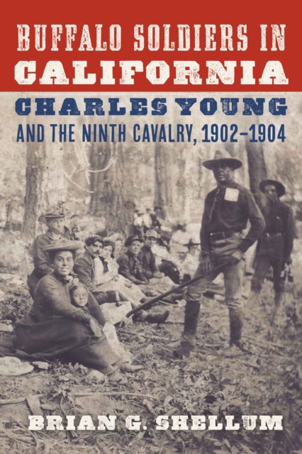 Cover for Brian G. Shellum · Buffalo Soldiers in California: Charles Young and the Ninth Cavalry, 1902–1904 (Pocketbok) (2024)