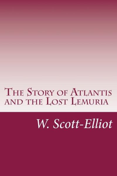 Cover for W Scott-elliot · The Story of Atlantis and the Lost Lemuria (Paperback Book) (2014)