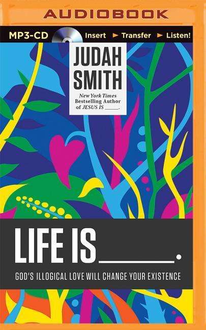 Cover for Judah Smith · Life is _____.: God's Illogical Love Will Change Your Existence (MP3-CD) (2015)