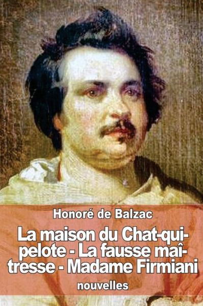 Cover for Honoré De Balzac · La Maison Du Chat-qui-pelote - La Fausse Maîtresse - Madame Firmiani (Paperback Book) [French edition] (2014)