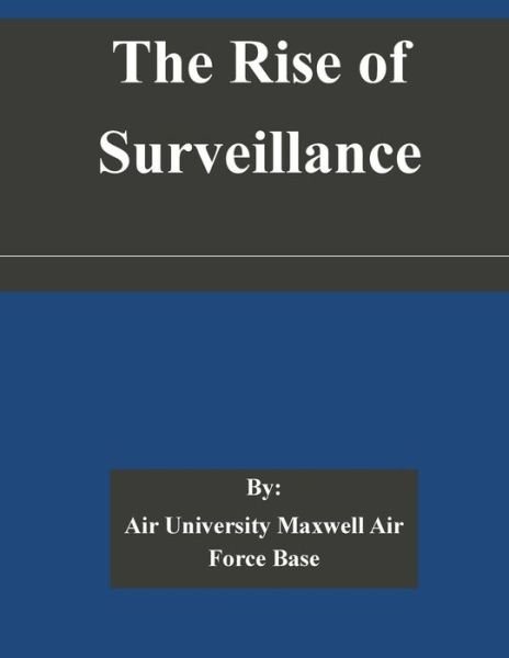 Cover for Air University Maxwell Air Force Base · The Rise of Surveillance (Paperback Book) (2014)