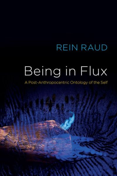 Cover for Rein Raud · Being in Flux: A Post-Anthropocentric Ontology of the Self (Taschenbuch) (2021)