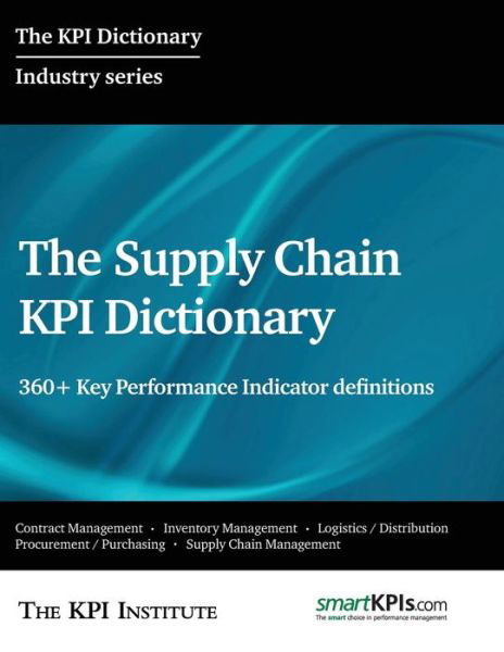 Cover for The Kpi Institute · The Supply Chain Kpi Dictionary: 360+ Key Performance Indicator Definitions (Taschenbuch) (2015)