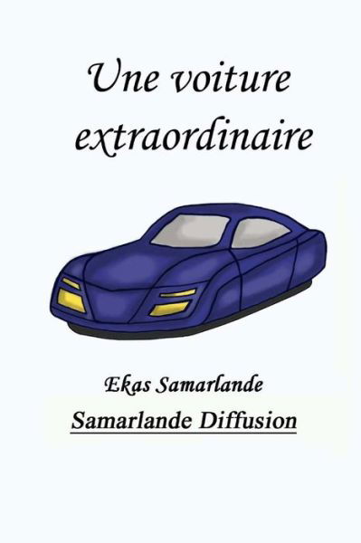 Une Voiture Extraordinaire - Ekas Samarlande - Boeken - Createspace - 9781514837511 - 5 juli 2015