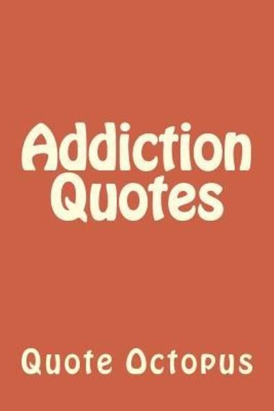 Cover for Quote Octopus · Addiction Quotes (Paperback Book) (2015)