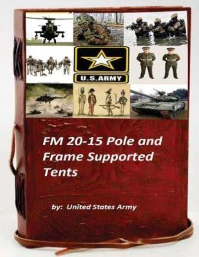 Cover for United States Army · FM 20-15 Pole and Frame Supported Tents (Pocketbok) (2015)