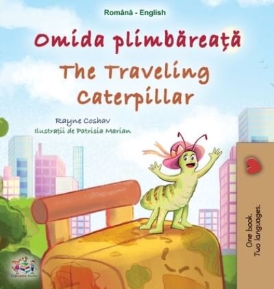 Cover for Rayne Coshav · The Traveling Caterpillar (Romanian English Bilingual Book for Kids) (Hardcover Book) (2022)