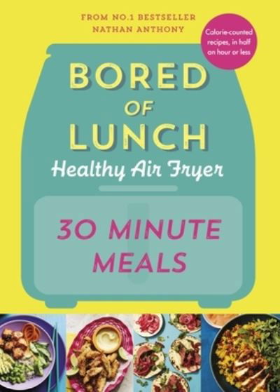 Cover for Nathan Anthony · Bored of Lunch Healthy Air Fryer: 30 Minute Meals (Inbunden Bok) (2024)