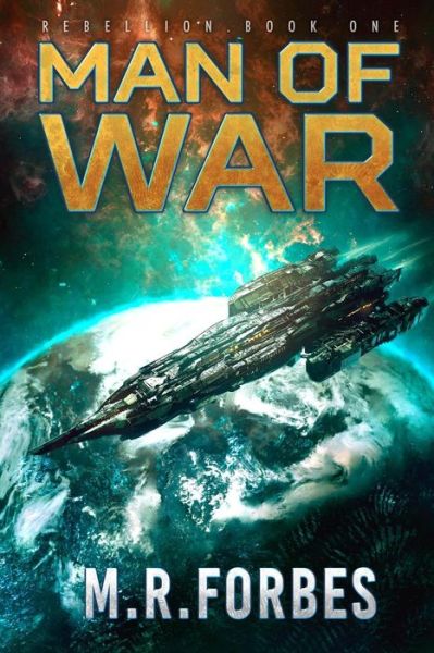 Cover for M.R. Forbes · Man Of War (Rebellion) (Volume 1) (Book) (2016)