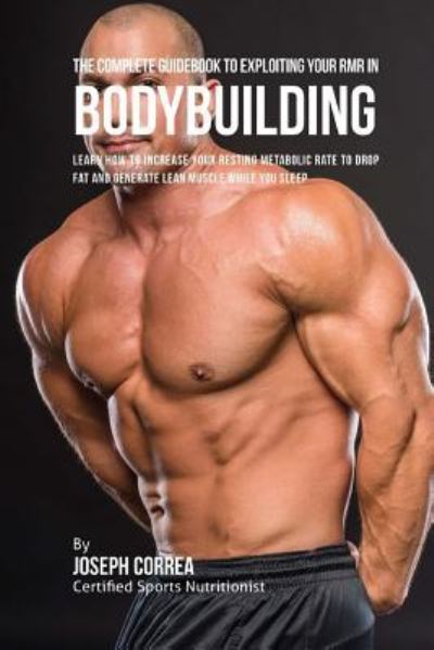 Cover for Correa (Certified Sports Nutritionist) · The Complete Guidebook to Exploiting Your RMR for Bodybuilding (Paperback Book) (2016)