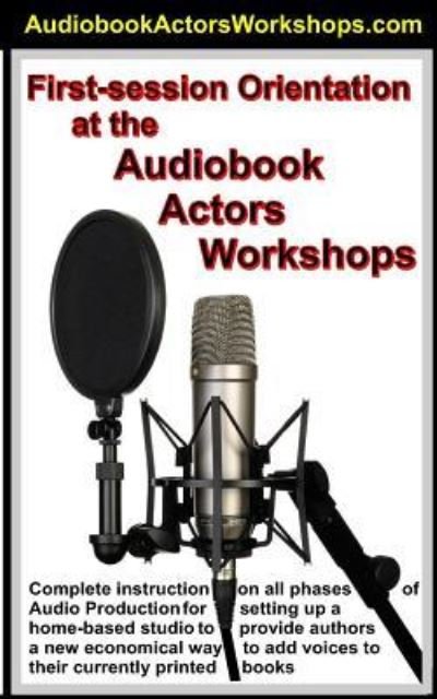 First Session Orientation at the AudioBook Actors Workshop - Gene Grossman - Böcker - Createspace Independent Publishing Platf - 9781530763511 - 26 mars 2016