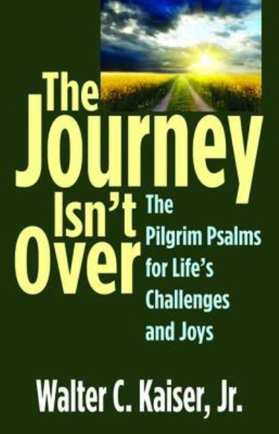 Cover for Walter C Kaiser · The Journey Isn't Over: The Pilgrim Psalms for Life's Challenges and Joys (Paperback Book) (2018)