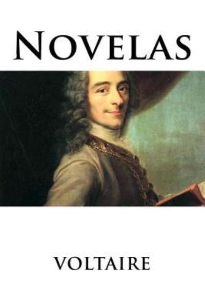 Novelas - Voltaire - Books - Createspace Independent Publishing Platf - 9781536943511 - August 7, 2016