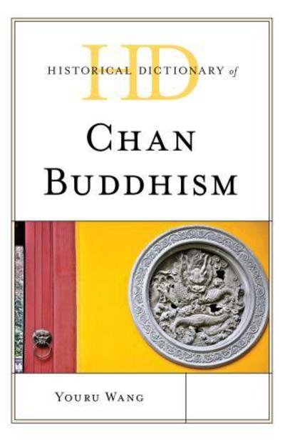 Cover for Youru Wang · Historical Dictionary of Chan Buddhism - Historical Dictionaries of Religions, Philosophies, and Movements Series (Hardcover Book) (2017)