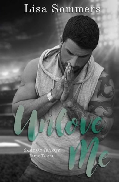 Lisa Sommers · Unlove Me (Book 3 in the Game on Trilogy) (Paperback Bog) (2016)