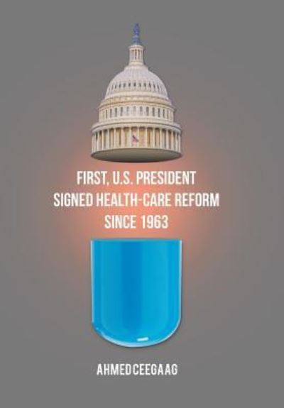 Cover for Ahmed Ceegaag · First, U.S. President Signed Health-Care Reform Since 1963 (Hardcover Book) (2017)