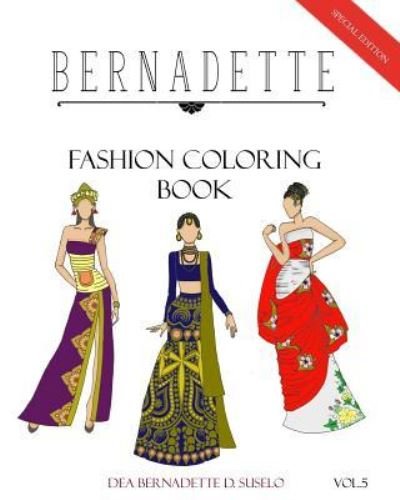 Bernadette Fashion Coloring Book Vol. 5 - Dea Bernadette D Suselo - Bücher - Createspace Independent Publishing Platf - 9781544764511 - 22. März 2017