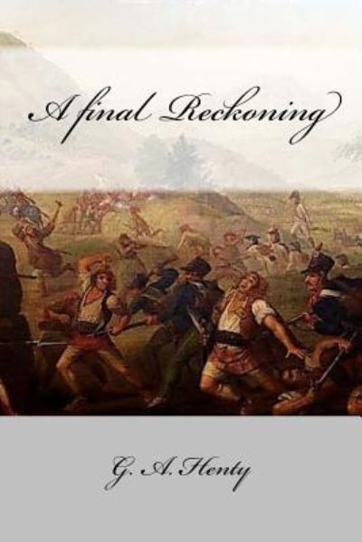 A final Reckoning - G A Henty - Books - Createspace Independent Publishing Platf - 9781545402511 - April 17, 2017