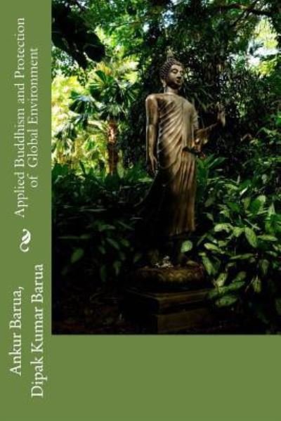 Cover for Dipak Kumar Barua · Applied Buddhism and Protection of Global Environment (Taschenbuch) (2017)