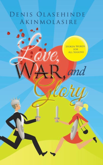 Cover for Denis Olasehinde Akinmolasire · Love, War, and Glory (Hardcover Book) (2018)
