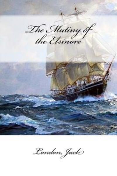 Cover for Jack, London, · The Mutiny of the Elsinore (Paperback Bog) (2017)