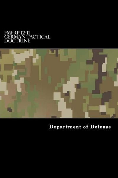 FMFRP 12-11 German Tactical Doctrine - Department of Defense - Boeken - CreateSpace Independent Publishing Platf - 9781546801511 - 24 mei 2017